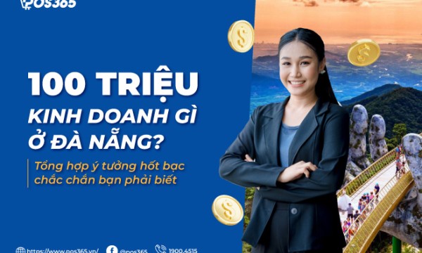 100 triệu kinh doanh gì ở Đà Nẵng? 7 ý tưởng hốt bạc chắc chắn bạn phải biết