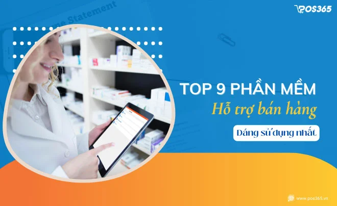 10+ phần mềm hỗ trợ bán hàng phổ biến tốt nhất 2025