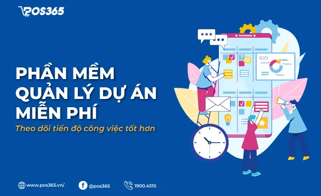 Phần mềm quản lý dự án miễn phí, theo dõi tiến độ công việc tốt hơn