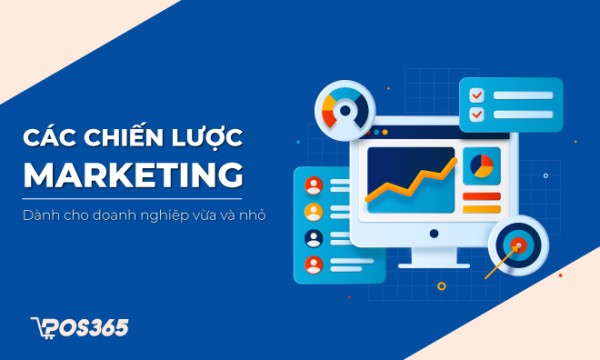 Các chiến lược Marketing cơ bản cho doanh nghiệp vừa và nhỏ