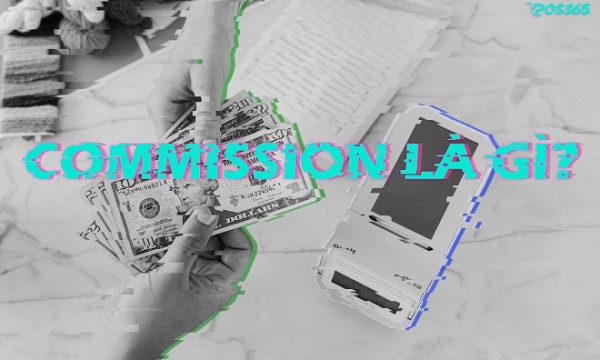 Commission là gì? Tìm hiểu Commission trong ngành dịch vụ