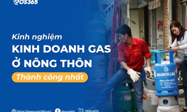 Kinh nghiệm kinh doanh gas ở nông thôn thành công nhất 2025