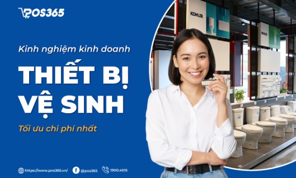 Kinh nghiệm kinh doanh thiết bị vệ sinh tối ưu chi phí nhất hiện nay
