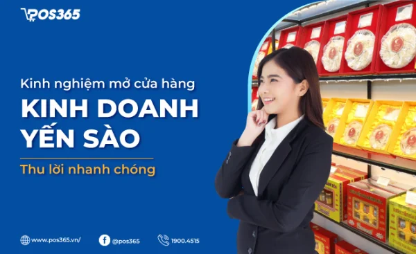Kinh nghiệm mở cửa hàng kinh doanh yến sào thu lời nhanh chóng