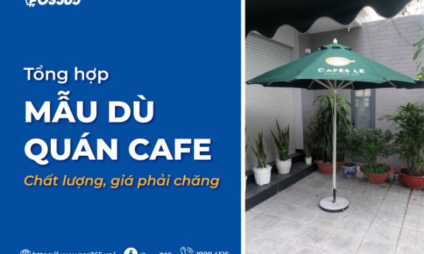 Top 5 mẫu dù quán cafe bền đẹp, giá rẻ được ưa chuộng nhất hiện nay