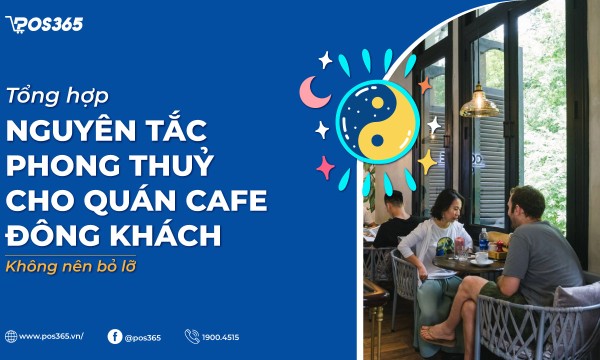 7 nguyên tắc phong thuỷ cho quán cafe đông khách không nên bỏ lỡ