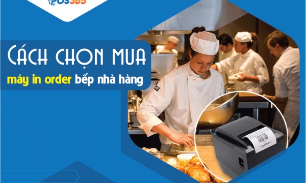 Cách chọn mua máy in order bếp nhà hàng