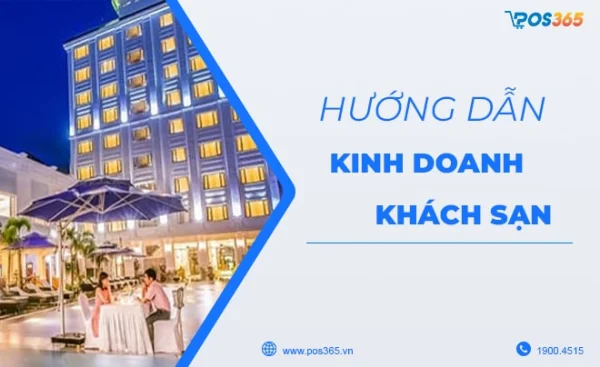 Kinh doanh khách sạn cần chuẩn bị những gì? Các mô hình phổ biến năm 2025