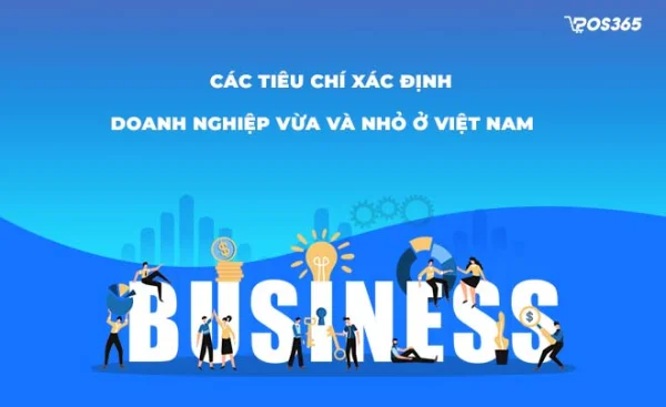 Các tiêu chí xác định doanh nghiệp vừa và nhỏ ở Việt Nam