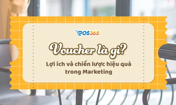 Voucher là gì? Lợi ích và chiến lược hiệu quả trong Marketing