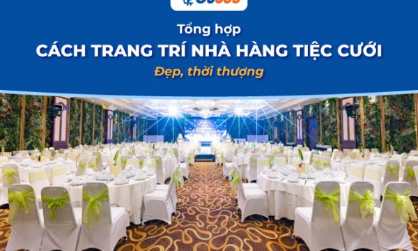 Top 10+ cách trang trí nhà hàng tiệc cưới đẹp, thời thượng