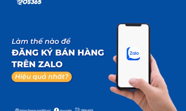 Làm thế nào để đăng ký bán hàng trên zalo hiệu quả nhất?