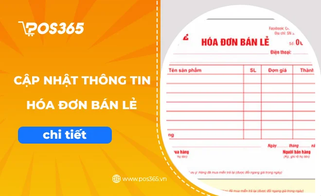Cập nhật những thông tin cụ thể, chi tiết về hóa đơn bán lẻ