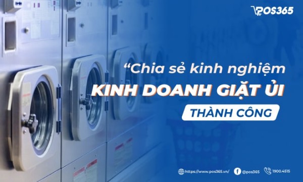 Chia sẻ kinh nghiệm kinh doanh giặt ủi thành công từ A đến Z