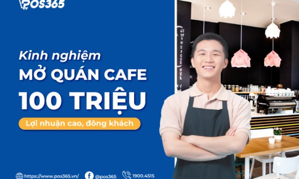 Kinh nghiệm mở quán cafe với 100 triệu lợi nhuận cao