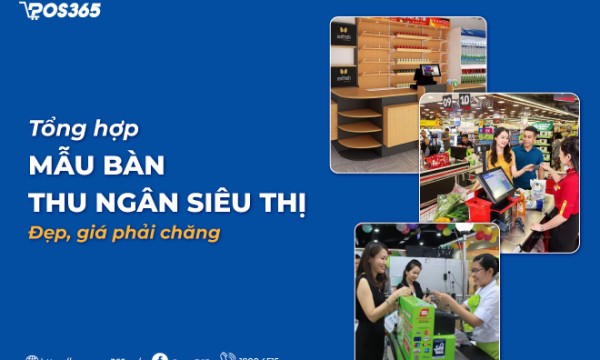 Top 7+ mẫu bàn thu ngân siêu thị đẹp, giá phải chăng