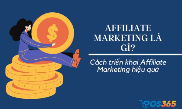 Affiliate marketing là gì? Cách triển khai Affiliate Marketing hiệu quả