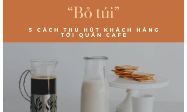 “Bỏ túi” 5 cách thu hút khách hàng tới quán cafe