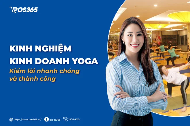 Cách kinh doanh yoga kiếm lời nhanh chóng và thành công 2025