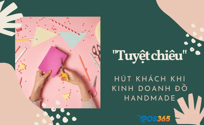 "Tuyệt chiêu" hút khách khi kinh doanh đồ handmade