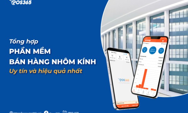 Tổng hợp 3+ phần mềm bán hàng nhôm kính uy tín và hiệu quả nhất