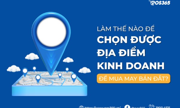 Làm thế nào để chọn địa điểm kinh doanh để mua may bán đắt?