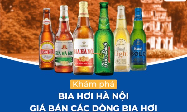 Khám phá bia hơi Hà Nội, giá bán các dòng bia hơi