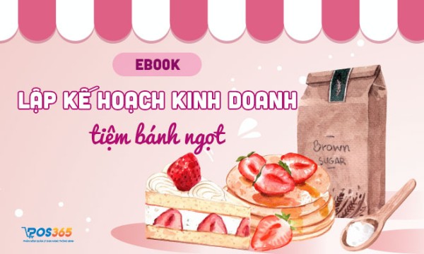 Ebook: Lập kế hoạch kinh doanh tiệm bánh ngọt trong 7 bước
