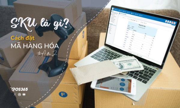 SKU là gì? Ý nghĩa thực sự về Stock Keeping Unit trong quản trị kho hàng