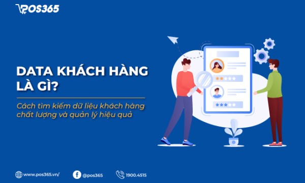 Data khách hàng là gì? Cách tìm kiếm dữ liệu khách hàng chất lượng và quản lý hiệu quả