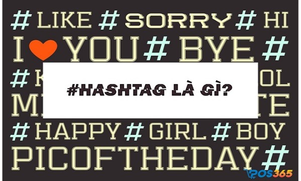 Hashtag là gì? Tính năng và cách áp dụng vào Marketing hiệu quả