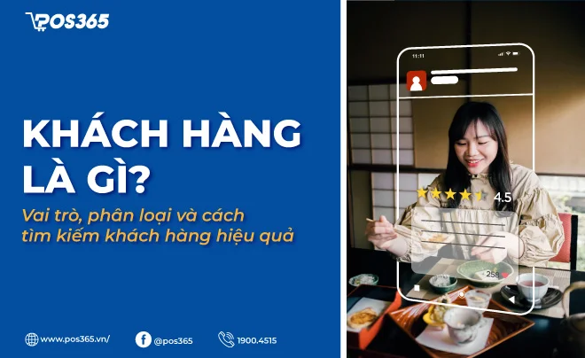 Khách hàng là gì? Vai trò, phân loại và cách tìm kiếm khách hàng hiệu quả