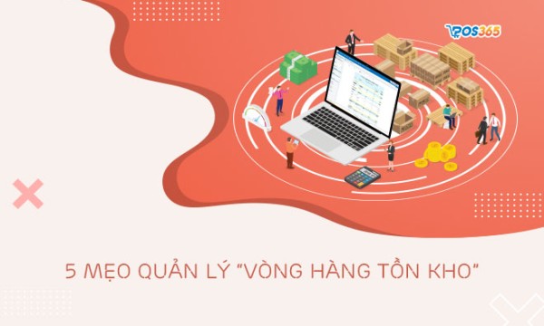 5 mẹo quản lý vòng hàng tồn kho hiệu quả hơn