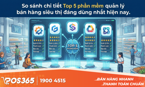 [So sánh chi tiết] Top 5 phần mềm quản lý bán hàng siêu thị đáng dùng nhất hiện nay