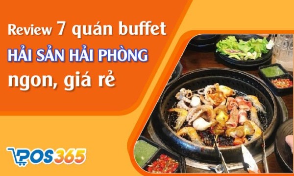 Review 7 quán buffet hải sản Hải Phòng ngon, giá rẻ