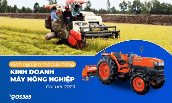 Kinh nghiệm mở cửa hàng kinh doanh máy nông nghiệp chi tiết 2025