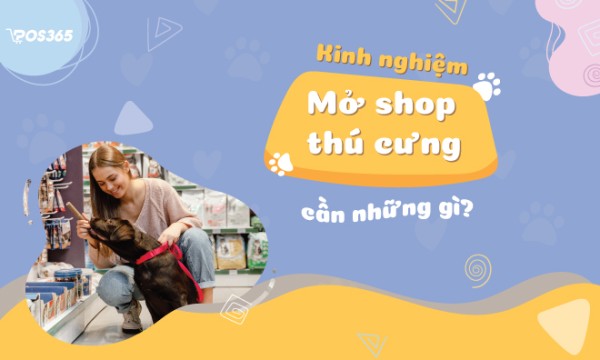 Kinh nghiệm mở shop thú cưng có lãi cao ngay trong 2 tháng
