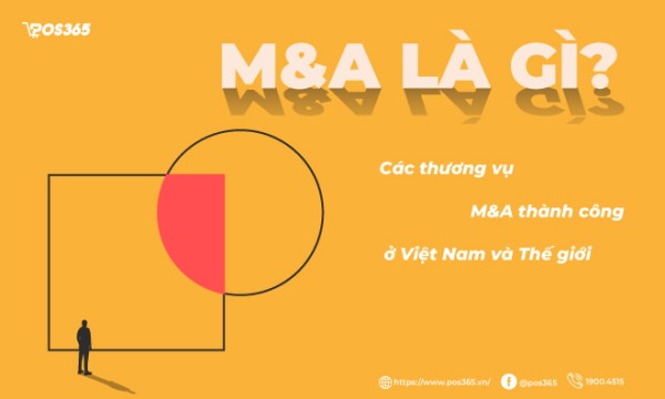 M&A là gì? Các thương vụ thành công ở Việt Nam và thế giới
