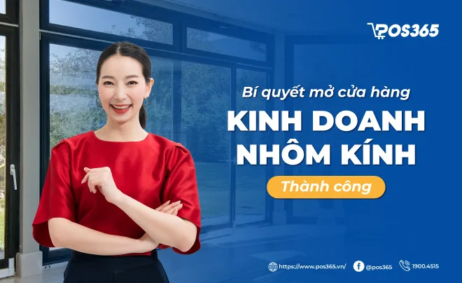 Bí quyết mở cửa hàng kinh doanh nhôm kính thành công [2025]