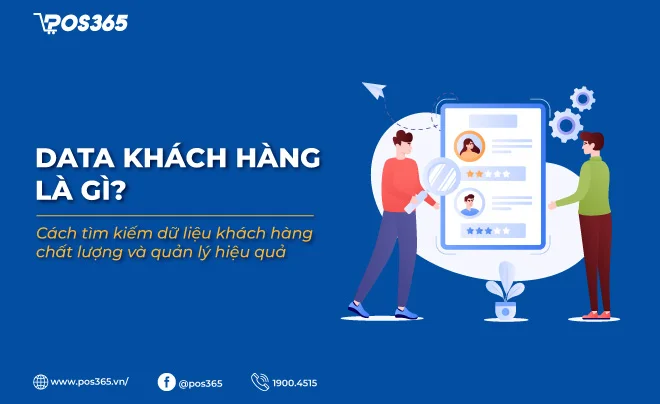 Data khách hàng là gì? Cách tìm kiếm dữ liệu khách hàng chất lượng và quản lý hiệu quả