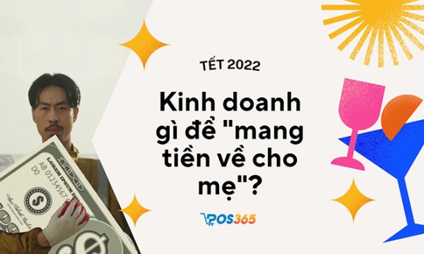 Tết 2023, kinh doanh gì để "mang tiền về cho mẹ"?