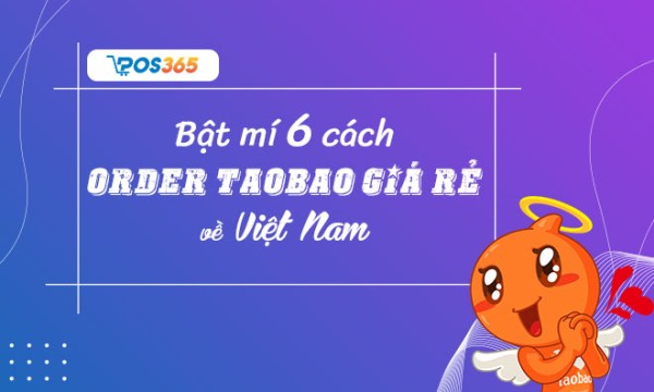 Bật mí 6 cách order Taobao về Việt Nam giá rẻ
