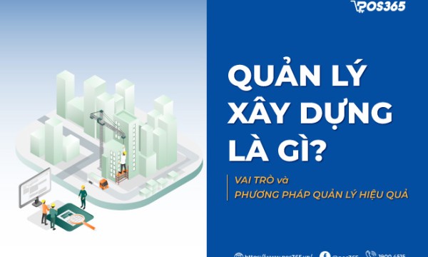 Quản lý xây dựng là gì? Vai trò và phương pháp quản lý hiệu quả