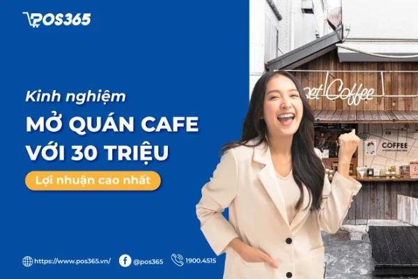 Kinh nghiệm mở quán cafe với 30 triệu thành công tối ưu chi phí