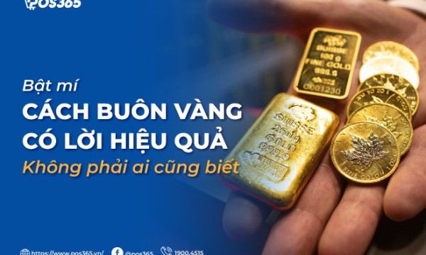 Bật mí cách buôn vàng có lời hiệu quả mà không phải ai cũng biết