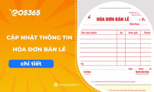 Cập nhật những thông tin cụ thể, chi tiết về hóa đơn bán lẻ