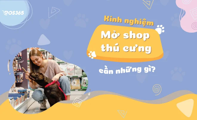 Kinh nghiệm mở shop thú cưng có lãi cao ngay trong 2 tháng