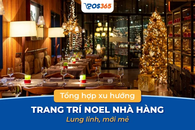 Top 7 xu hướng trang trí noel nhà hàng lung linh, mới mẻ 2025