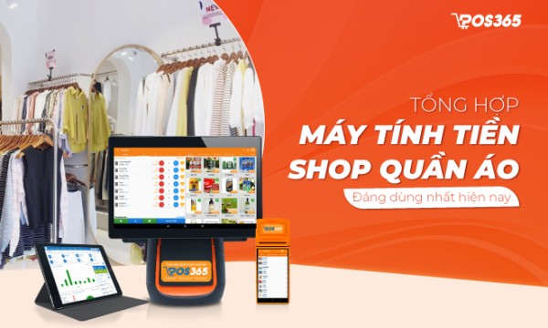 Tổng hợp máy tính tiền shop quần áo đáng dùng nhất hiện nay