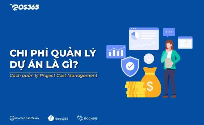 Chi phí quản lý dự án là gì? Cách quản lý Project Cost Management